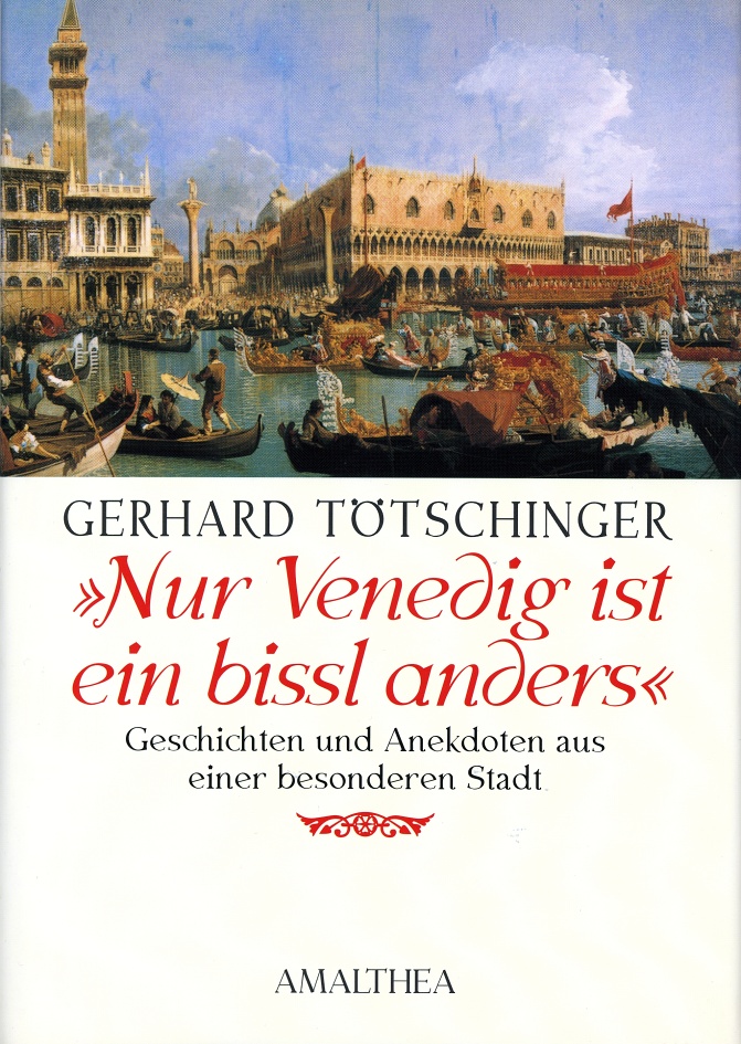 Italien. Nur Venedig ist ein bissl anders Geschichten und Anekdoten aus einer besonderen Stadt. Italien. Nur Venedig ist ein bissl anders Geschichten und Anekdoten aus einer besonderen Stadt.