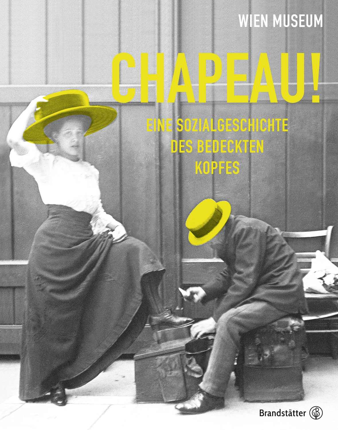 Titelbild Chapeau! - Eine Sozialgeschichte des bedeckten Kopfes